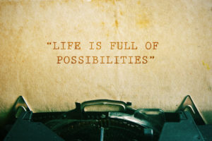 Life is Full of Possibilities